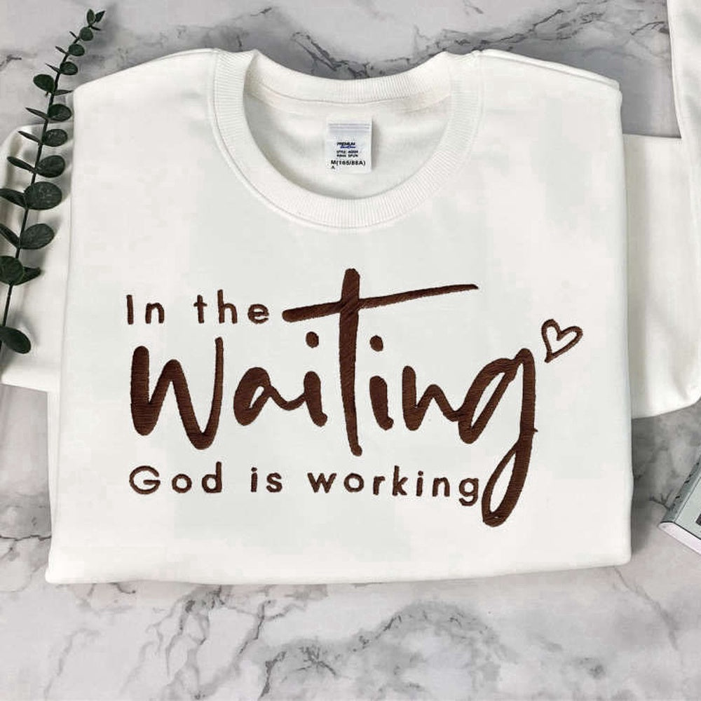 Eembroidered Custom Sweatshirts, Embroidered In The Waiting God Is Working Sweatshirt, Best Gift For Christmas, Christmas Gift