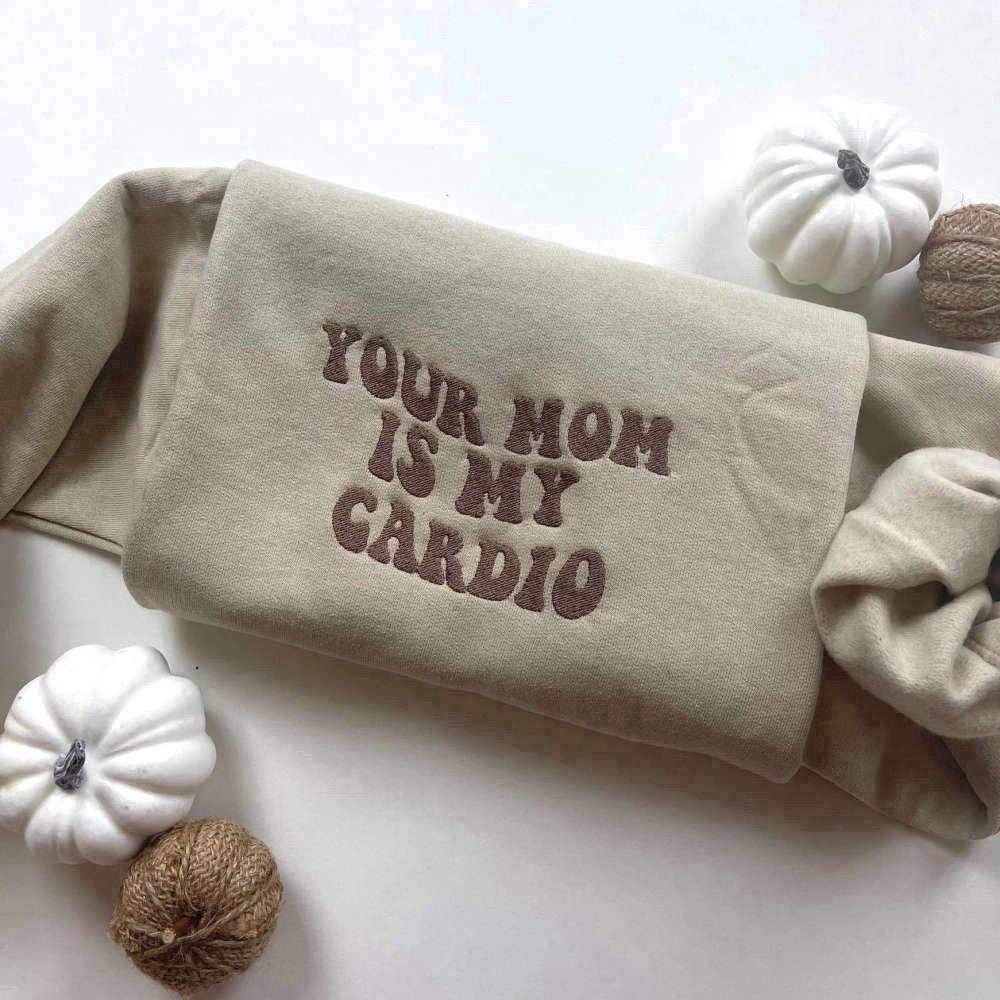 Eembroidered Custom Sweatshirts, Your Mom Is My Cardio Embroidered Sweatshirt 2D Crewneck Sweatshirt For Family, Christmas Gift
