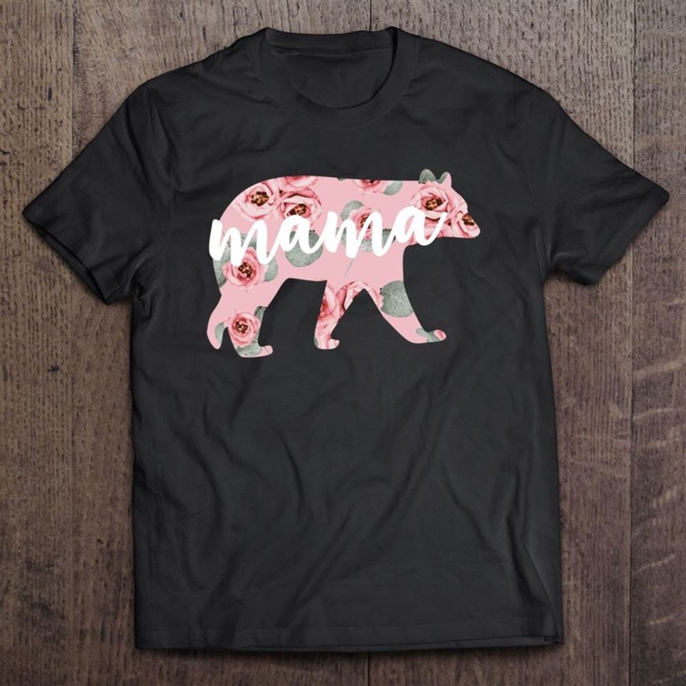 Floral Mama Bear Cute Mothers Day Pink Flowers Gift T Shirt, Mother's Day Shirt, Shirt For Mom, Mom Shirt