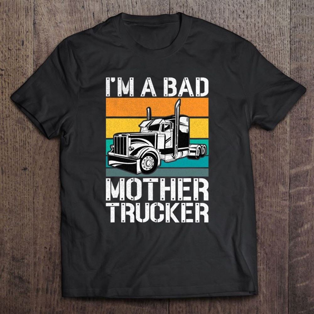 Funny Mother Trucker - I'm A Bad Mother Trucker Gift Unisex T Shirt, Mother's Day Shirt, Shirt For Mom, Mom Shirt