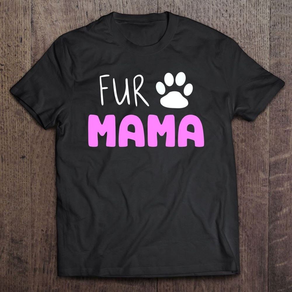 Fur Mama Cute Cat Dog Mom Mother's Day T Shirt, Mother's Day Shirt, Shirt For Mom, Mom Shirt