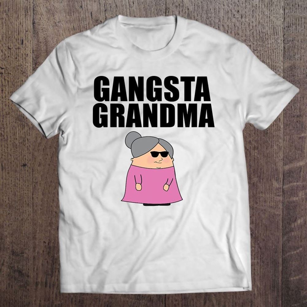 Gangsta Grandma Gift Idea For Gangster Grandmothers Unisex T Shirt, Mother's Day Shirt, Shirt For Mom, Mom Shirt