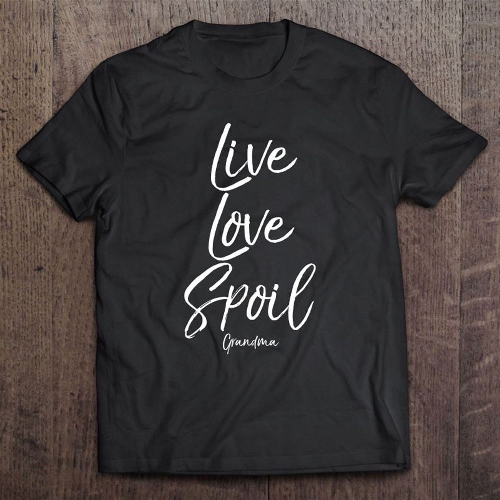 Gift For Grandmother Live Love Spoil Grandma T Shirt, Mother's Day Shirt, Shirt For Mom, Mom Shirt