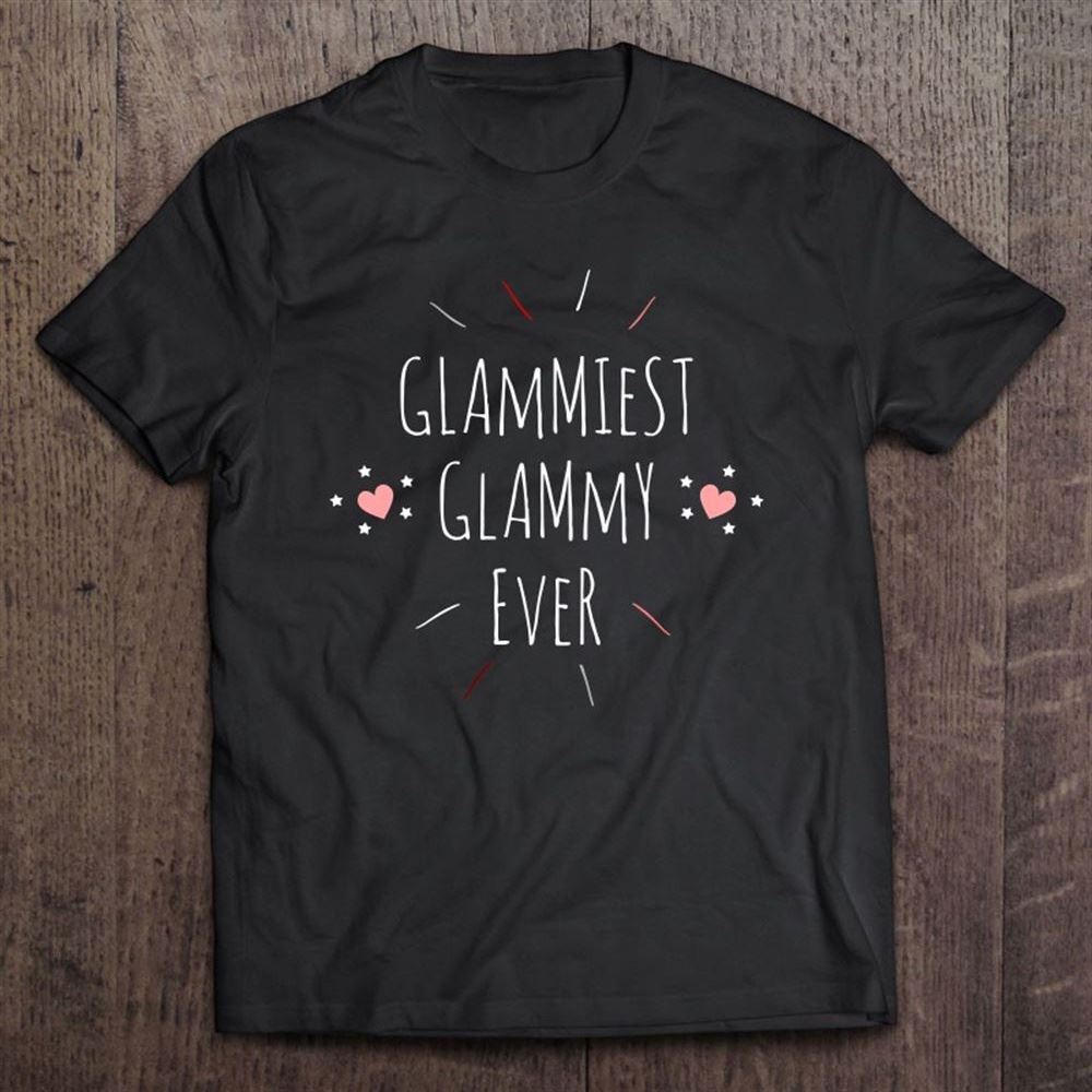 Glammiest Glammy Ever Cool Cute Grandmother Gift Idea T Shirt, Mother's Day Shirt, Shirt For Mom, Mom Shirt