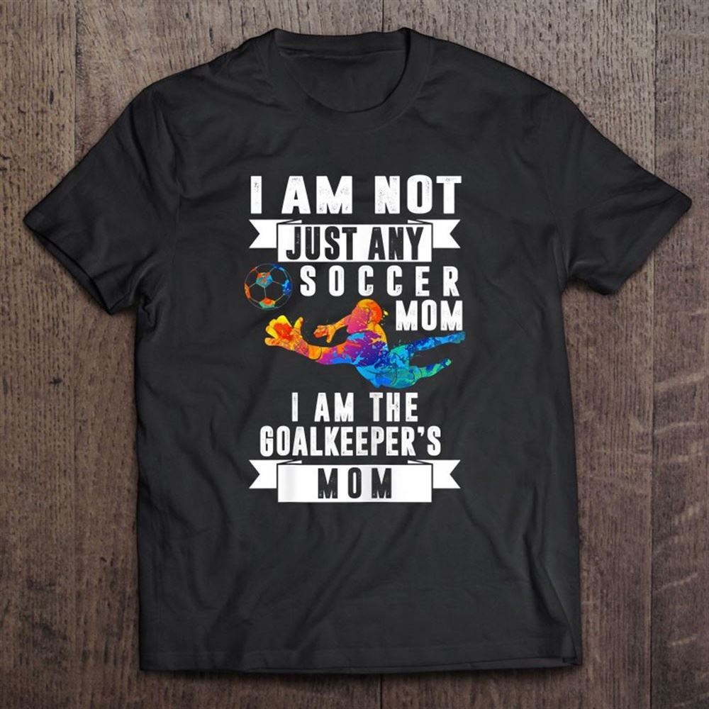 Goalkeeper Mom Soccer Goalie Mama Mommy Mother Sports Lover T Shirt, Mother's Day Shirt, Shirt For Mom, Mom Shirt
