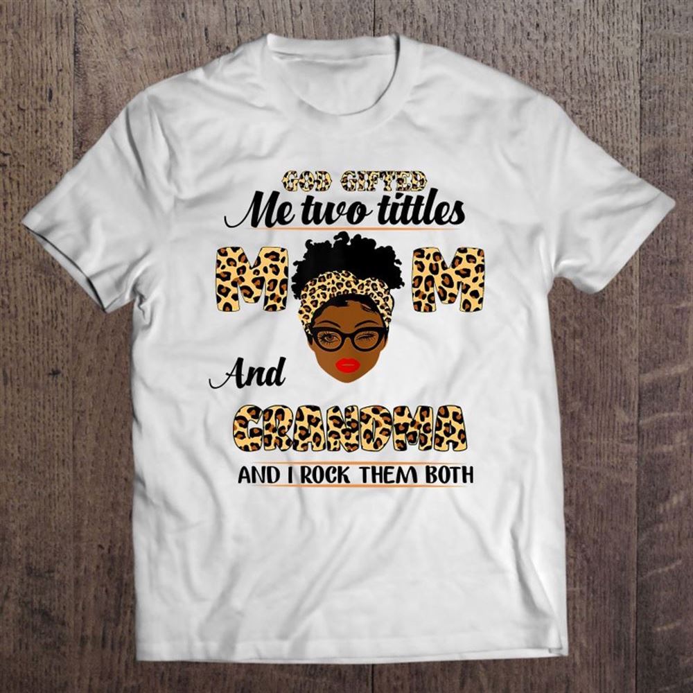 God Gifted Me Two Titles Mom And Grandma Leopard Mother's Day T Shirt, Mother's Day Shirt, Shirt For Mom, Mom Shirt