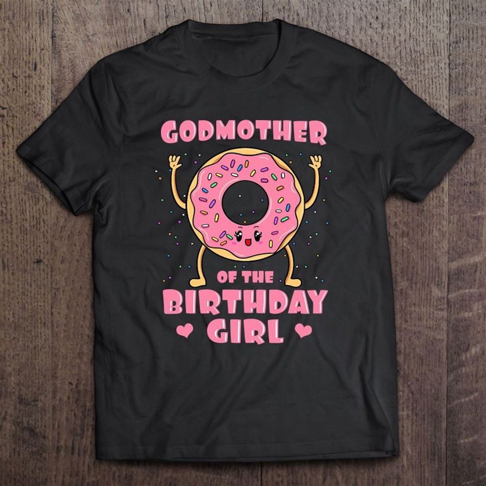 Godmother Of The Birthday Girl Donut Bday Party T Shirt, Mother's Day Shirt, Shirt For Mom, Mom Shirt