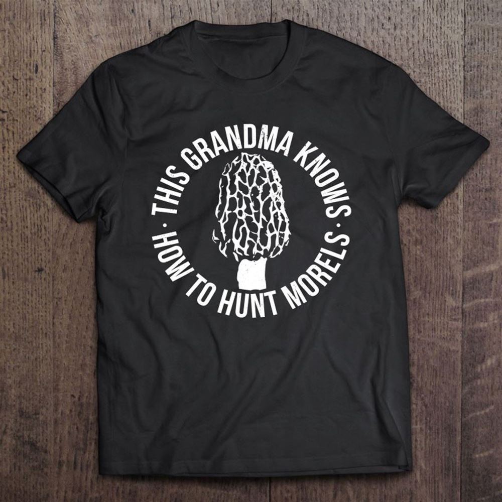 Grandma Mushroom Hunting Morel Hunt Grandmother T Shirt, Mother's Day Shirt, Shirt For Mom, Mom Shirt