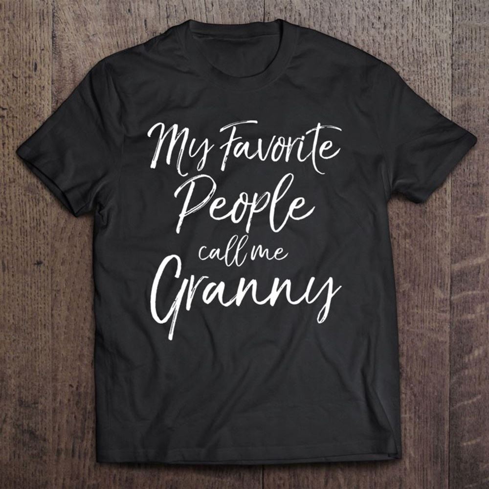 Grandmother Gift Women's My Favorite People Call Me Granny T Shirt, Mother's Day Shirt, Shirt For Mom, Mom Shirt