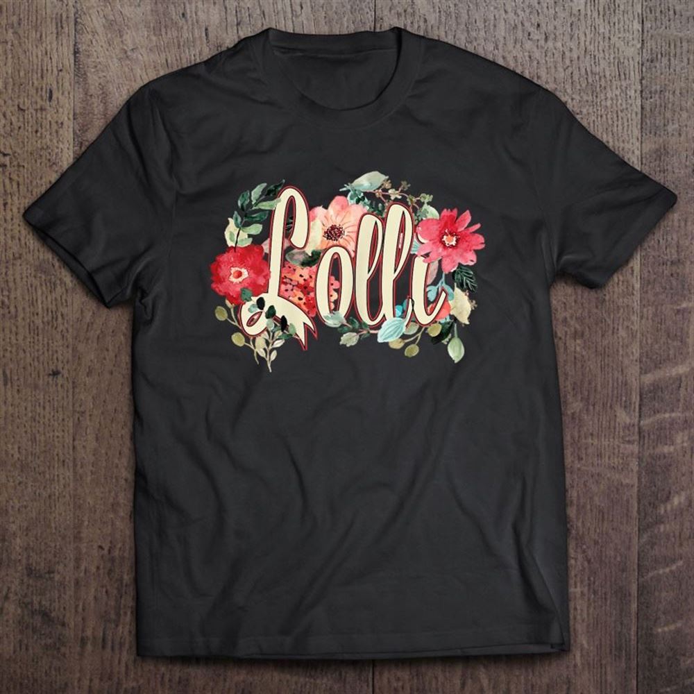 Grandmother Grandma Beautiful Floral Gift For Lolly Lolli T Shirt, Mother's Day Shirt, Shirt For Mom, Mom Shirt