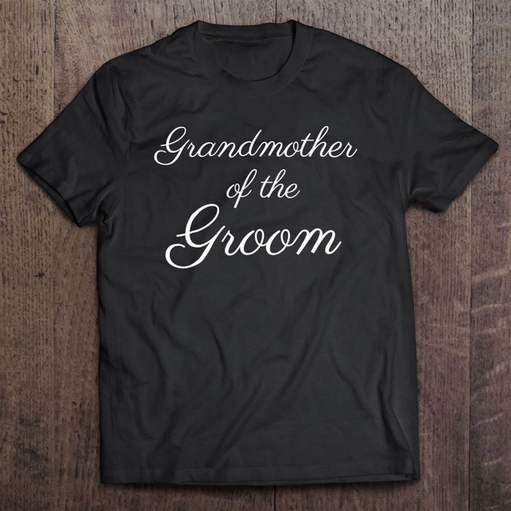 Grandmother Of The Groom White Script Wedding T Shirt, Mother's Day Shirt, Shirt For Mom, Mom Shirt