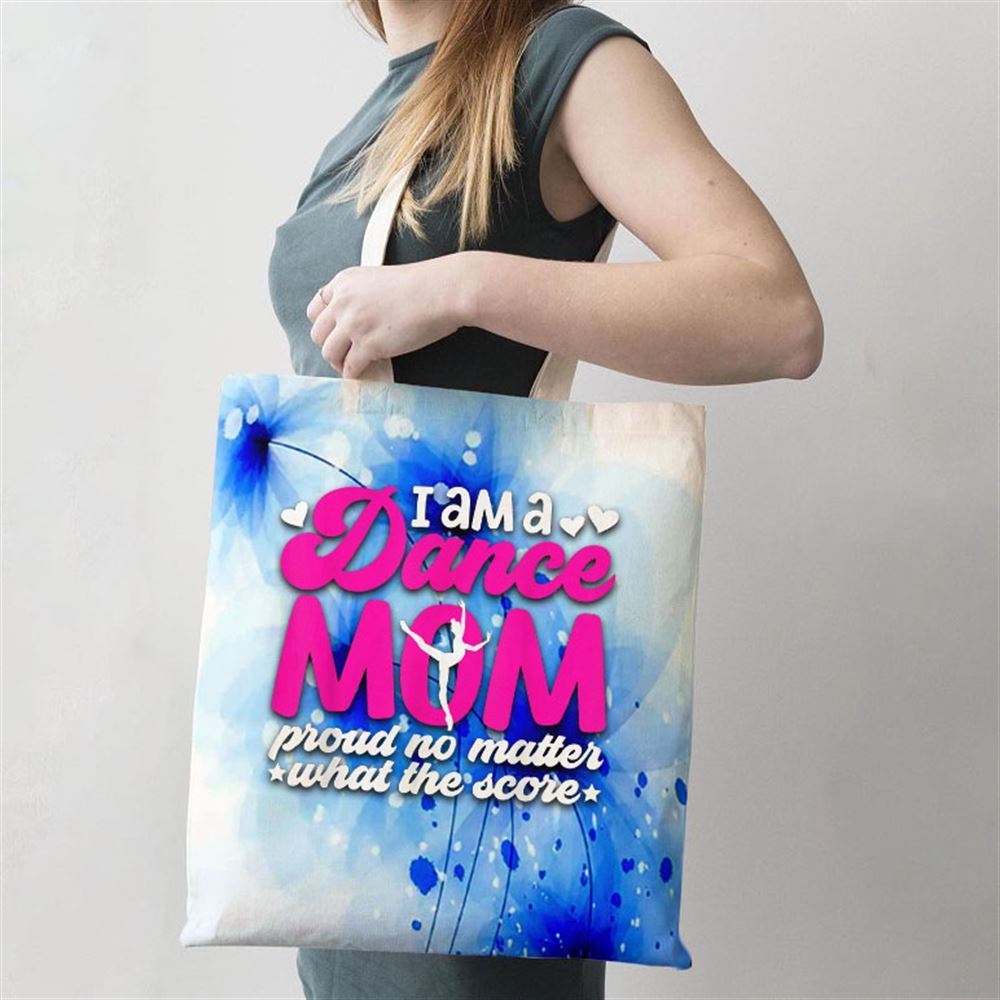 I Am A Dance Mom Of A Dancer Mom Dancing Mama Dance Mother Tote Bag, Women Tote Bag, Canvas Tote Bag, Printed Tote Bag