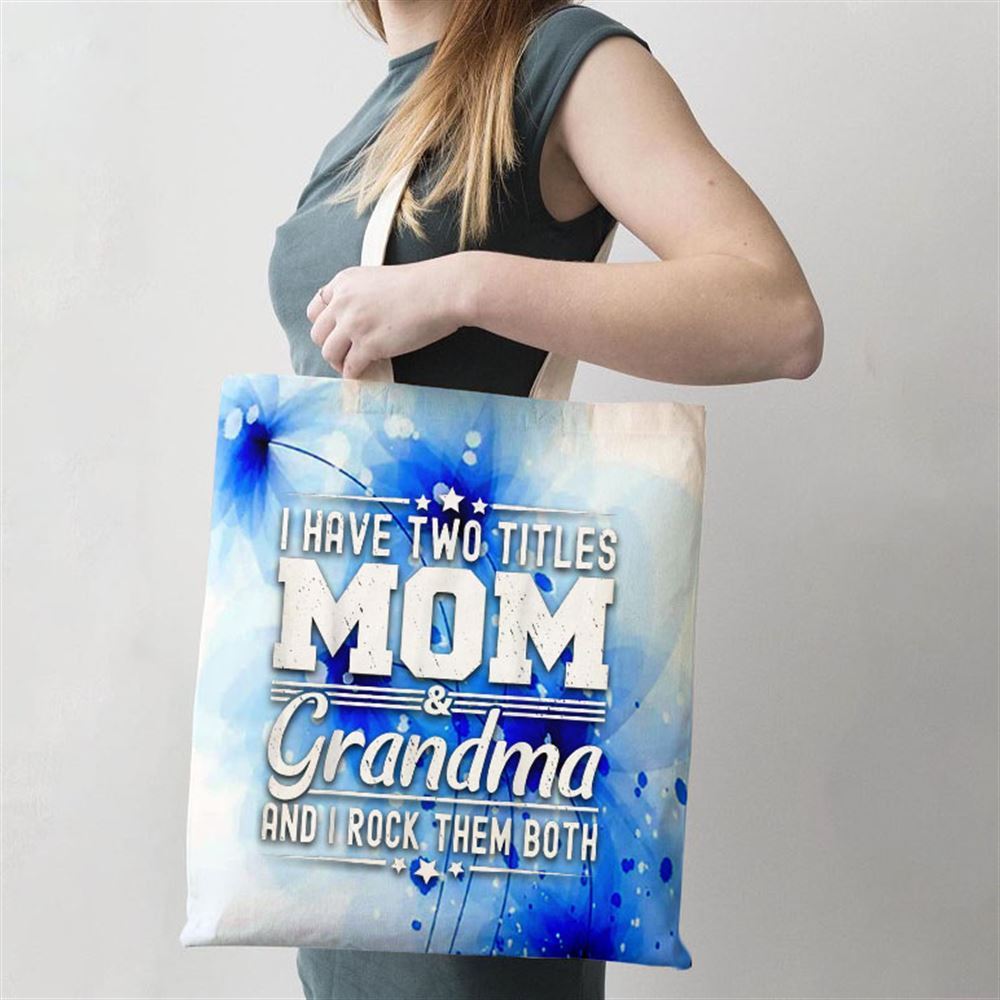 I Have Two Titles Mom And Grandma Funny Mothers Day Grandma Tote Bag, Women Tote Bag, Canvas Tote Bag, Printed Tote Bag