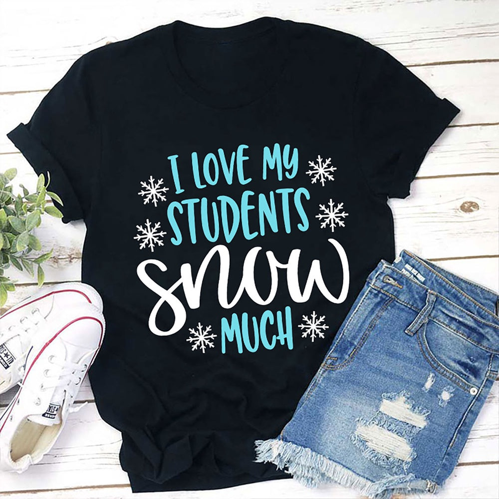 I Love My Students Snow Much 1 T Shirt, Merry T Shirt, Unisex Christmas Shirts