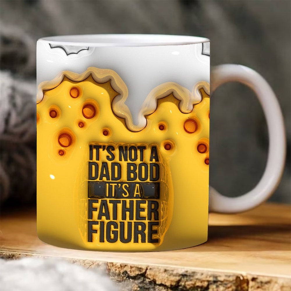 It'S Not A Dad Bod It'S A Father Figure 3D Inflated Mug, 3D Coffee Mug, Cute 3D Inflated Mug, Birthday Gift, Christimas Gift
