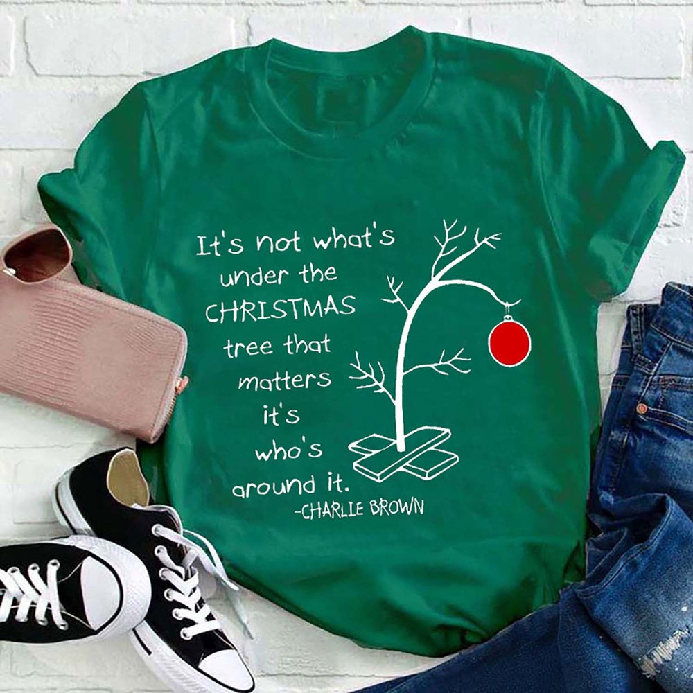 It's Not What's Under The Christmas Tree That Matters It's Who's Around It T Shirt, Merry T Shirt, Unisex Christmas Shirts