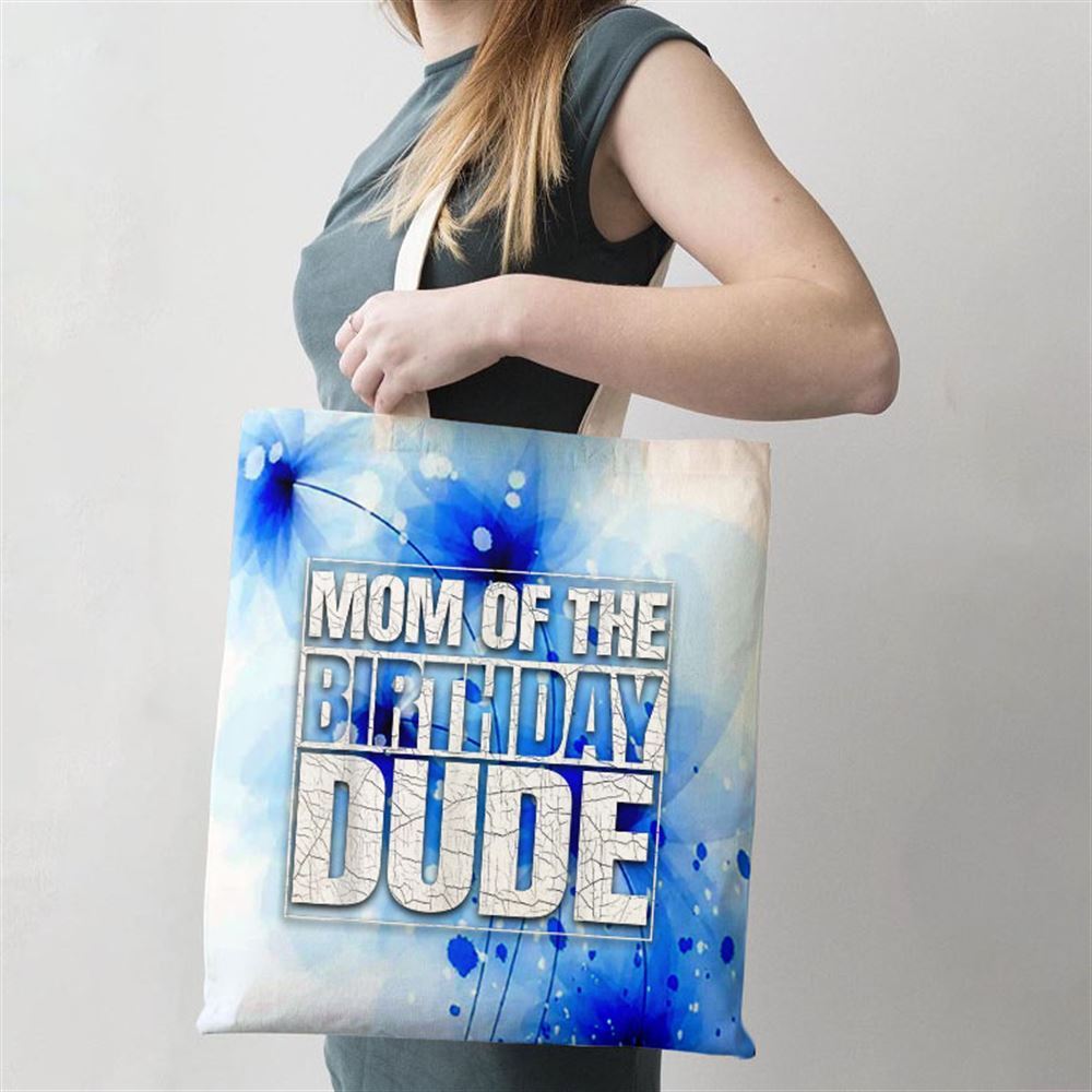 Mom Of The Birthday Dude Mothers Day Proud Mom Of Boys Tote Bag, Women Tote Bag, Canvas Tote Bag, Printed Tote Bag