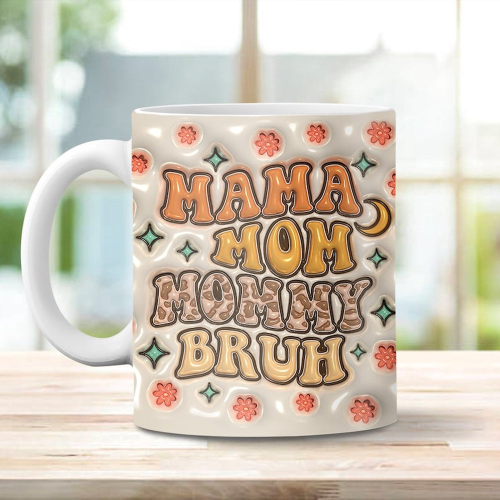 Mother's Day 3D Mug, 3D Mama Mom Mommy Bruh Inflated Mug, Mom 3D Inflated Mug, Gift For Mom