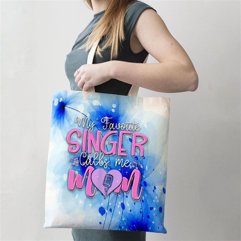 My Favorite Singer Calls Me Mom Best Happy Mothers Day Fun Tote Bag, Women Tote Bag, Canvas Tote Bag, Printed Tote Bag