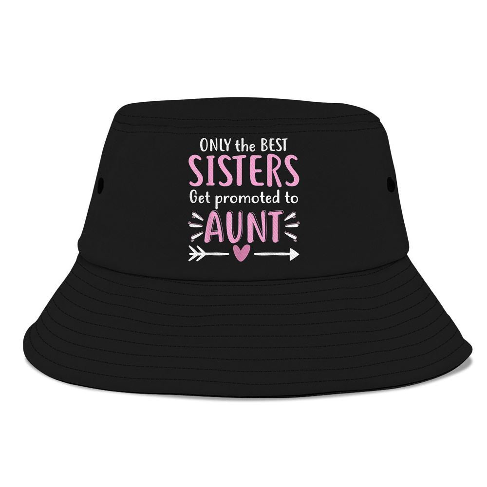 Only The Best Sisters Get Promoted To Aunt Bucket Hat, Mother's Day Bucker Hat, Mother's Day Gift, Women's Sun Hats