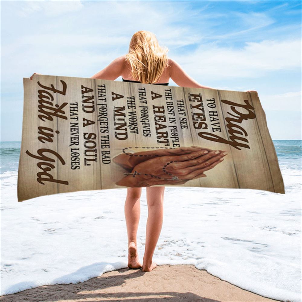 Pray To Have Eyes That See The Best In People Beach Towel - Bible Verse Beach Towel - Scripture Beach Towel