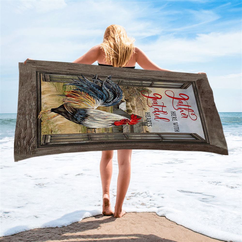 Rooster Chicken Gather Here With Grateful Hearts Beach Towel - Inspirational Beach Towel - Christian Beach Towel