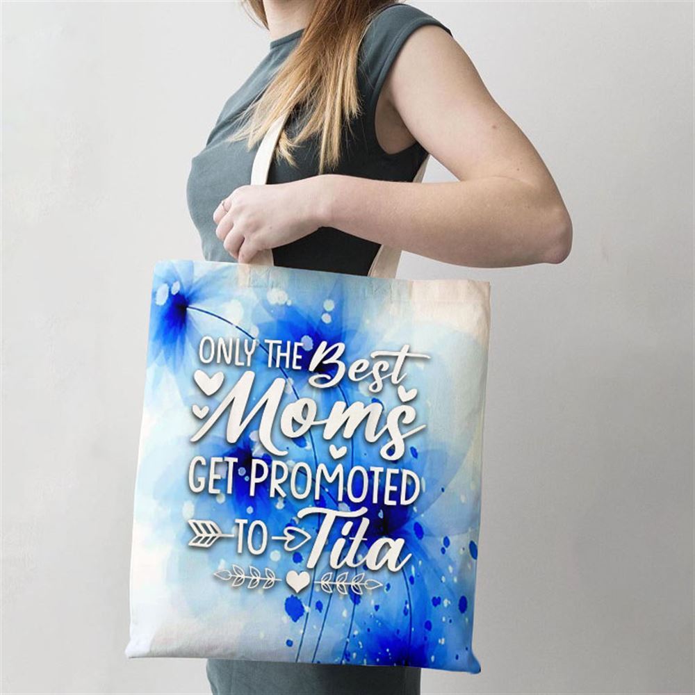 The Best Moms Get Promoted To Tita Mothers Day Tote Bag, Women Tote Bag, Canvas Tote Bag, Printed Tote Bag