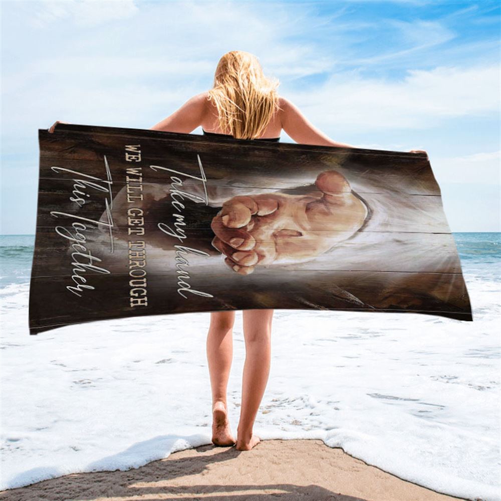 The Hand Of God Beach Towel - Jesus Take My Hand Beach Towel - Christian Art - Bible Verse Beach Towel - Religious Beach Towel