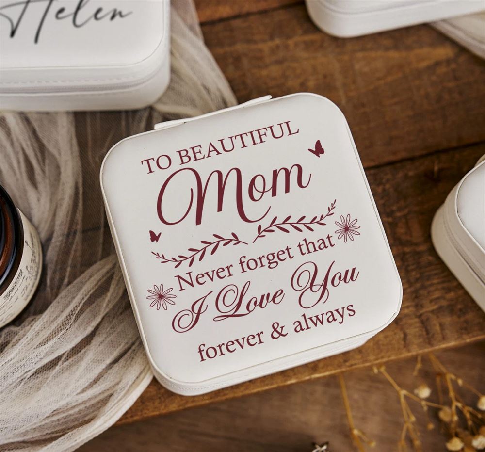 To Beautiful Mom Never Forget That I Love You Jewelry Box, Mother's Day Gifts, Mother's Day Jewelry Case, Gift For Her