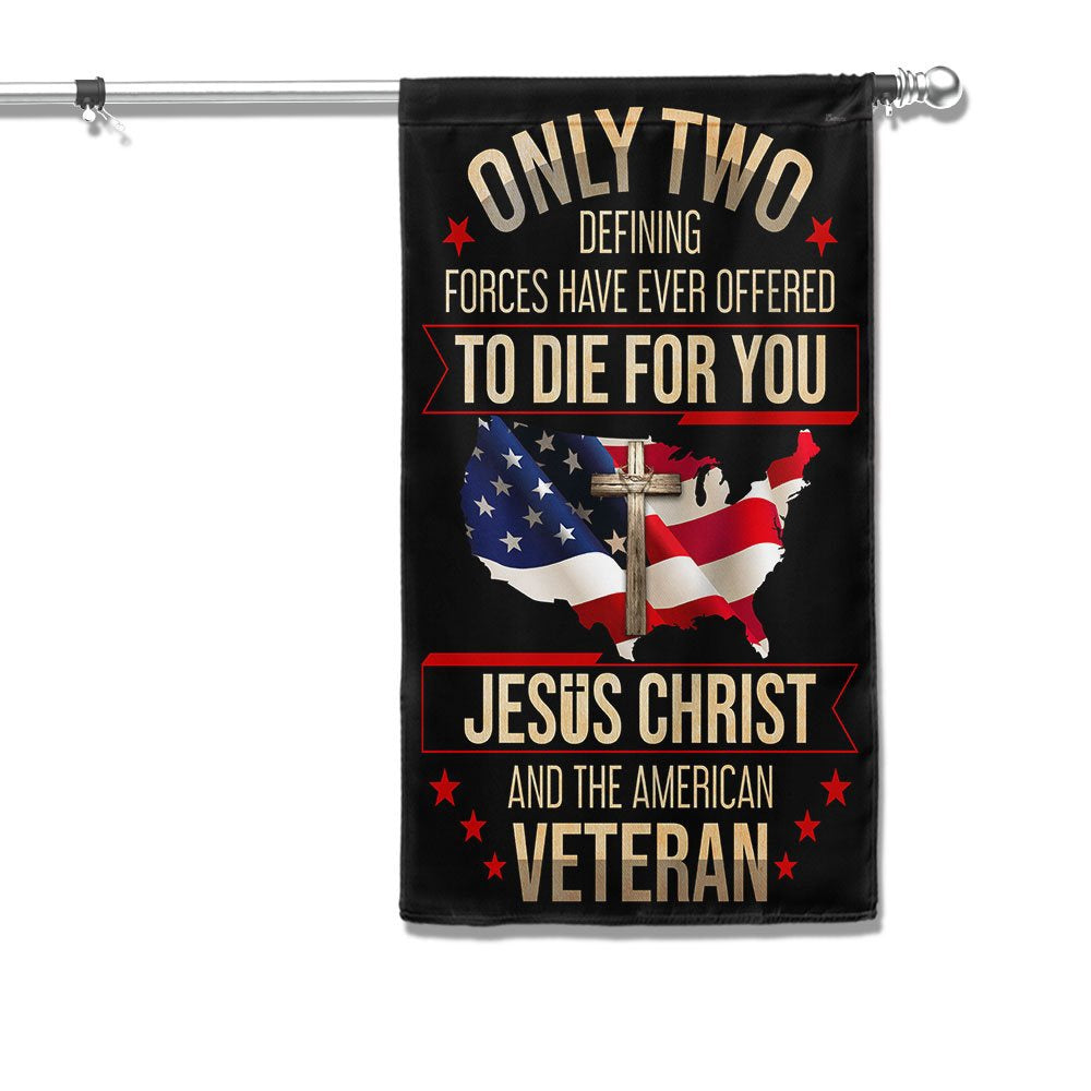 US Veteran Flag, Veteran Flag Only Two Defining Forces Have Ever Offered To Die For You Jesus Christ And The American Veteran Flag
