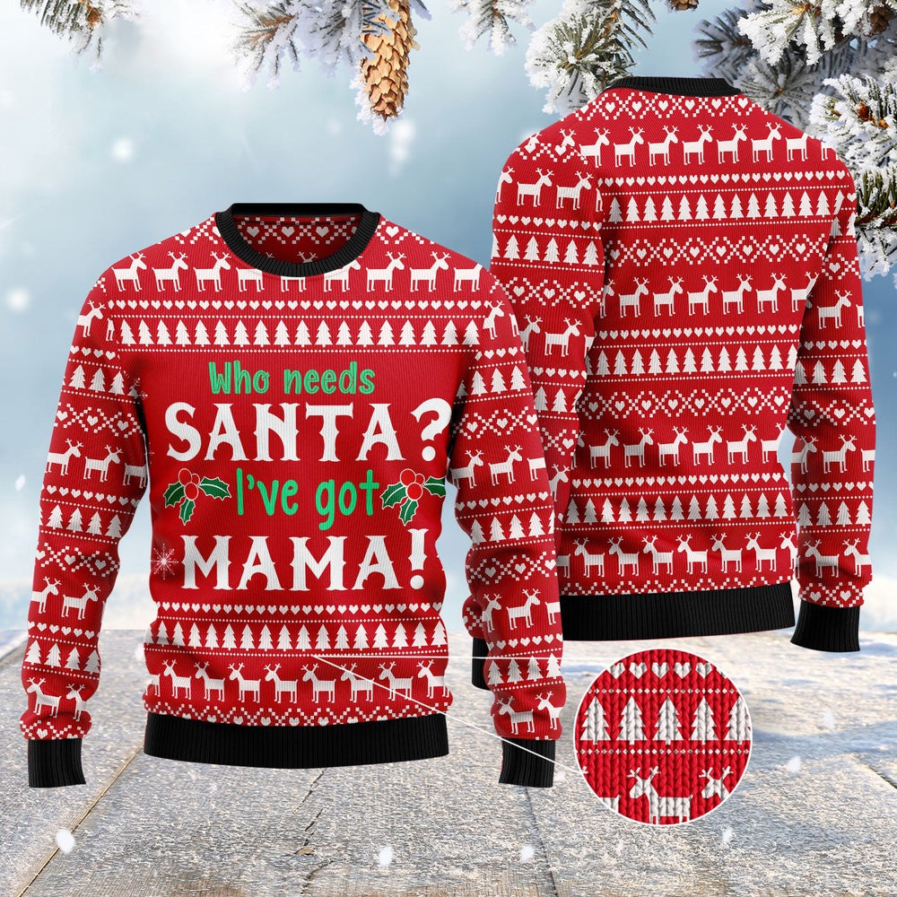 Who Need Santa I'Ve Got Mama Ugly Christmas Sweater, Funny Xmas Sweater, Sweater Xmas