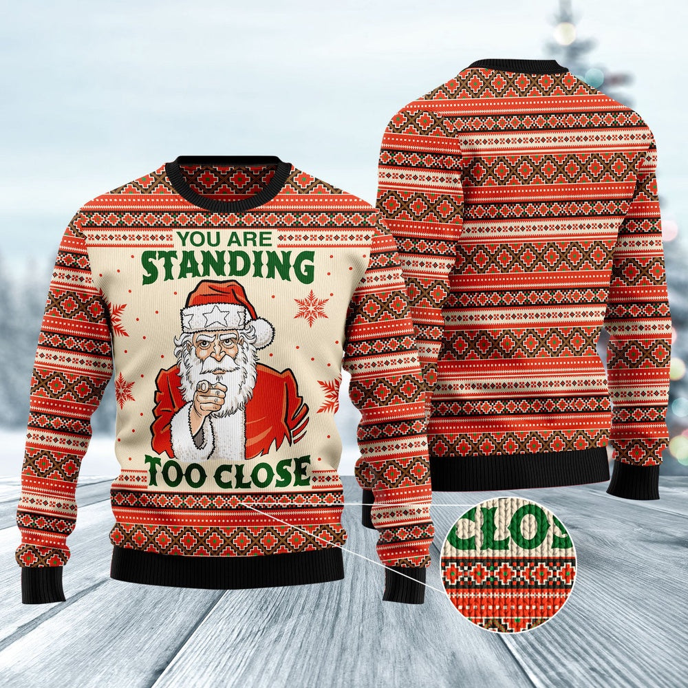 You Are Standing Too Close Ugly Christmas Sweater, Funny Xmas Sweater, Sweater Xmas