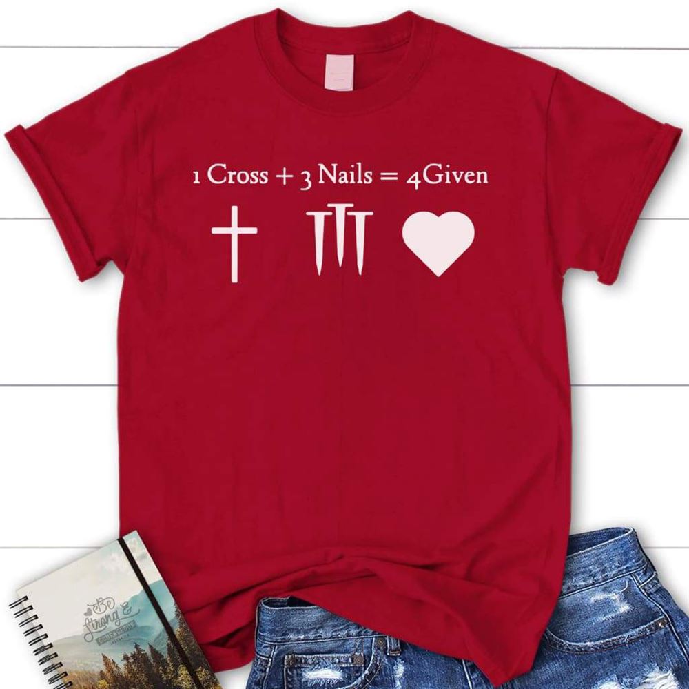 1 Cross 3 Nails 4Given Womens Christian T Shirt Jesus Shirts, Blessed T Shirt, Bible T shirt, T shirt Women