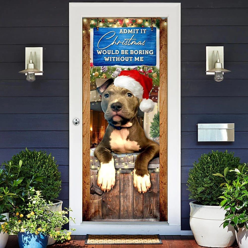 Admit It Christmas Would Be Boring Without Me Door Cover, Pitbull Lover Door Cover, Christmas Garage Door Covers, Christmas Outdoor Decoration