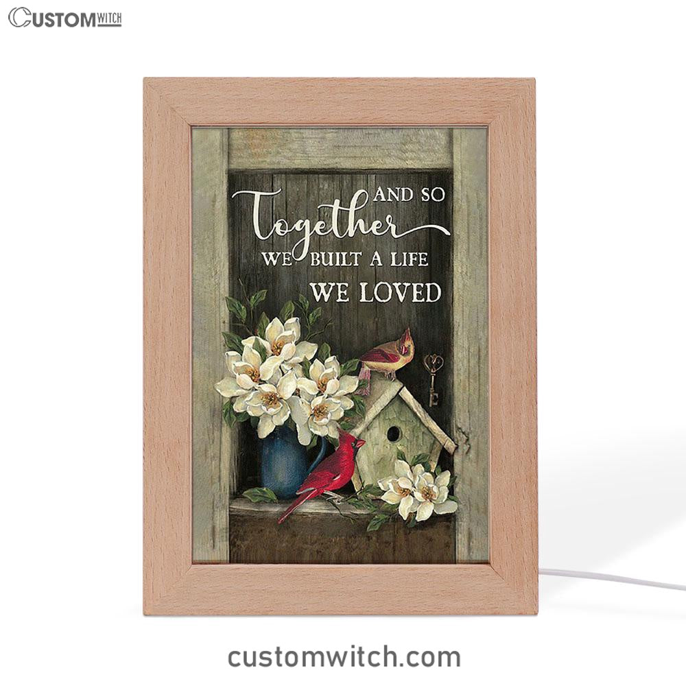 And So Together We Built A Life We Loved House Of Cardinals Frame Lamp Art - Bible Verse Art - Christian Inspirational Decor