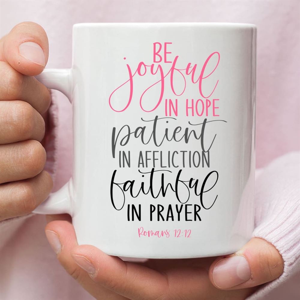 Be Joyful In Hope Patient In Affliction Faithful In Prayer, Christian Coffee Mug, Christian Mug, Bible Mug, Faith Gift, Encouragement Gift