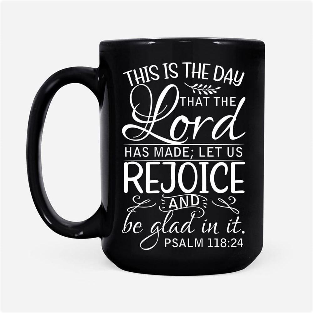 Bible Verse Mug, Psalm 11824 This Is The Day That The Lord Has Made, Christian Mug, Bible Mug, Faith Gift, Encouragement Gift