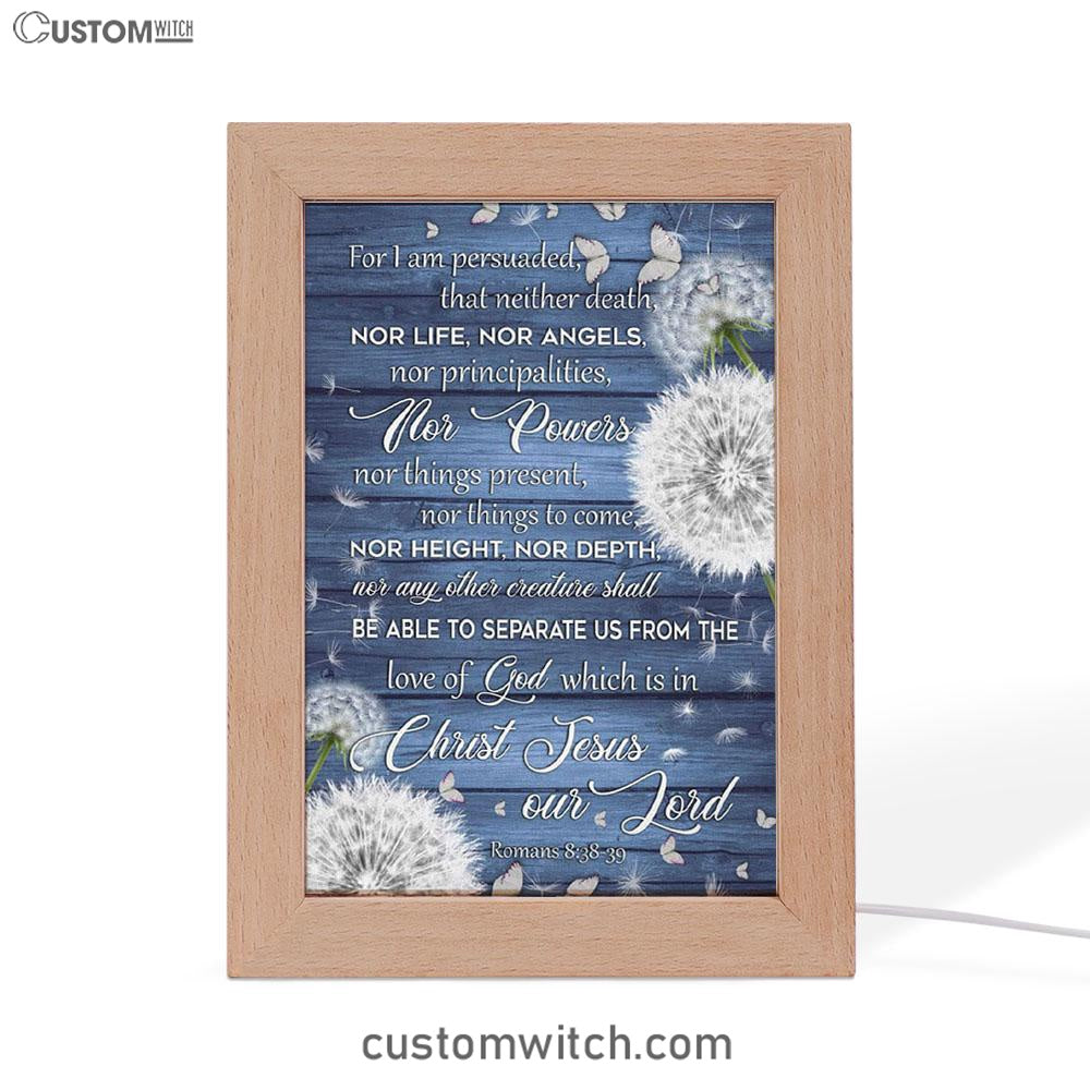 Bible Verse Romans 838-39 For I Am Persuaded That Neither Death Frame Lamp Prints - Bible Verse Decor - Scripture Art