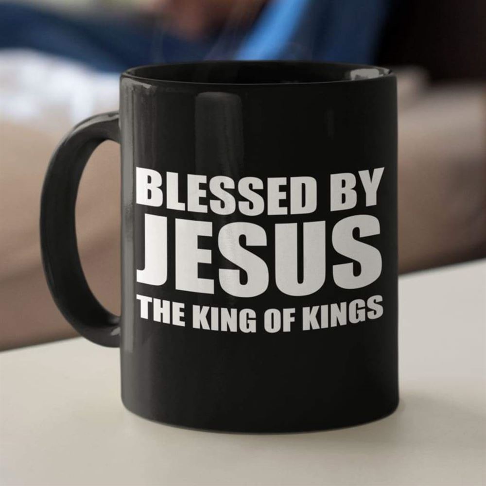 Blessed By Jesus The King Of Kings, Christian Coffee Mug, Christian Mug, Bible Mug, Faith Gift, Encouragement Gift