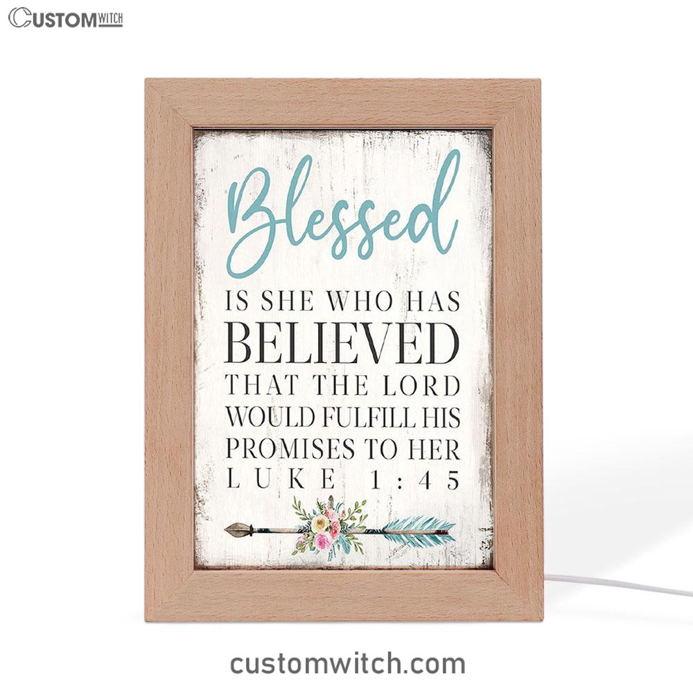Blessed Is She Who Has Believed That The Lord Would Fulfill His Promises To Her Luke 1 45 Frame Lamp Art