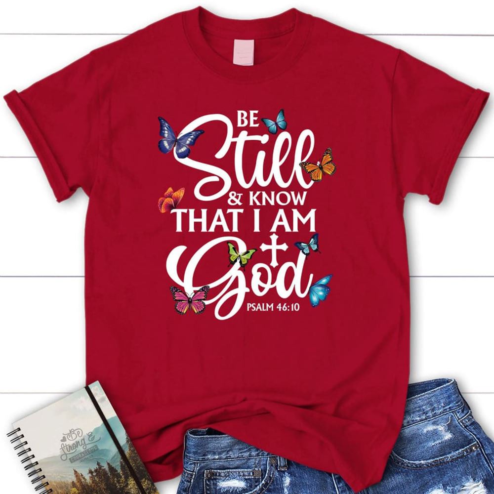 Butterflies Be Still And Know That I Am God T Shirt, Blessed T Shirt, Bible T shirt, T shirt Women