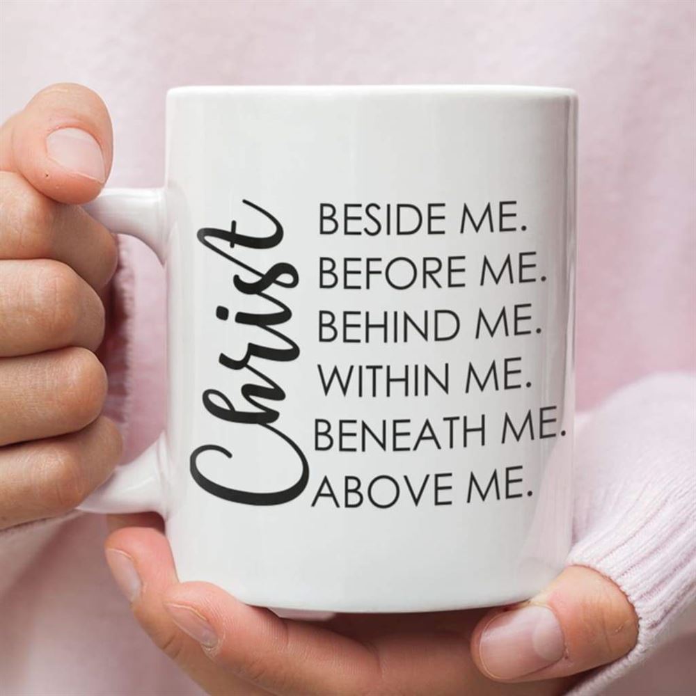 Christ Beside Before Behind Within Beneath Above Me Coffee Mug, Christian Mug, Bible Mug, Faith Gift, Encouragement Gift