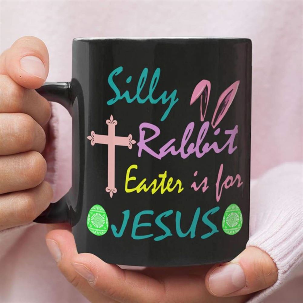 Christian Easter Gifts, Silly Rabbit Easter Is For Jesus Mug, Christian Mug, Bible Mug, Faith Gift, Encouragement Gift