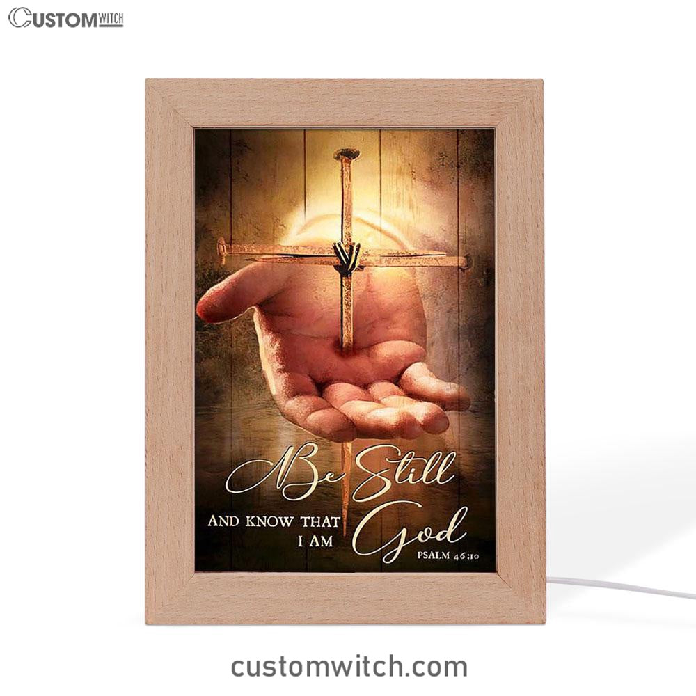 Cross Jesus's Hand Be Still And Know That I Am God Frame Lamp Art - Bible Verse Art - Christian Inspirational Decor