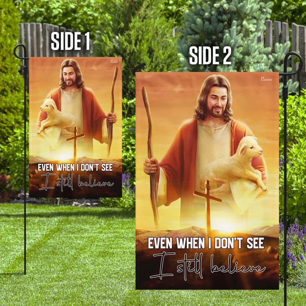 Even When I Don't See I Still Believe JesusOutdoor Christian House Flag, Christian Flag, Scripture Flag, Garden Banner