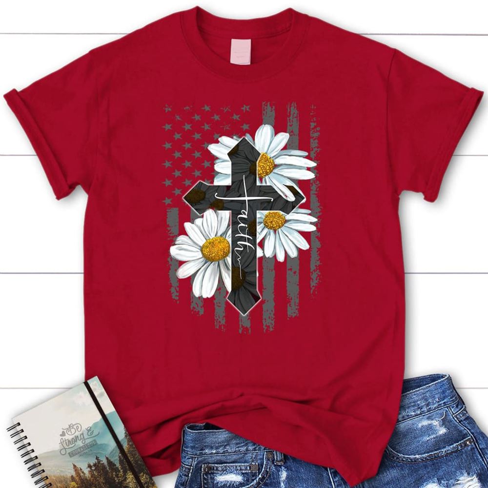 Faith Cross, Daisy, American Flag, T Shirt, Blessed T Shirt, Bible T shirt, T shirt Women