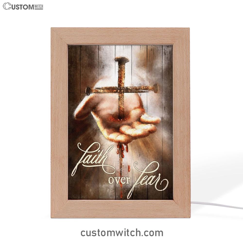 Faith Over Fear Hand Of Jesus Nail Cross Frame Lamp Art - Christian Art Decor - Religious Gifts Night Light