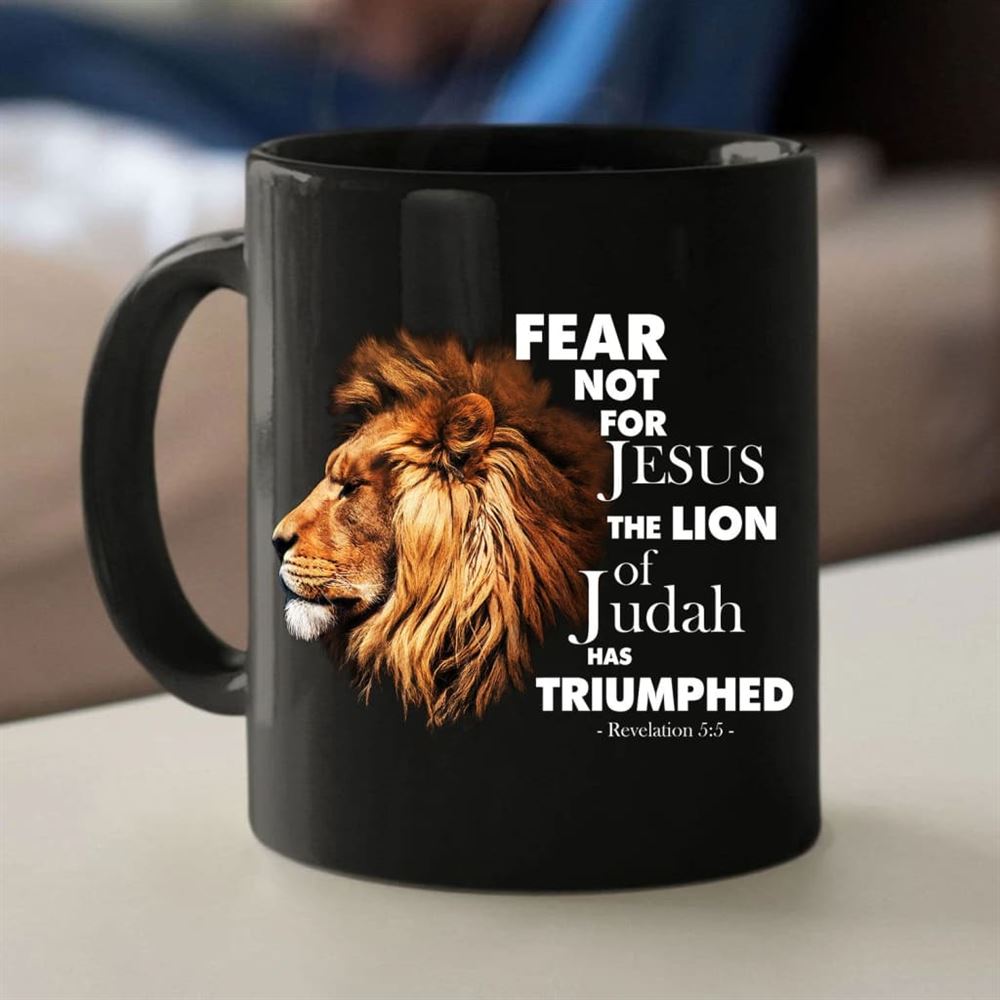 Fear Not For Jesus The Lion Of Judah Has Triumphed Coffee Mug, Christian Mug, Bible Mug, Faith Gift, Encouragement Gift