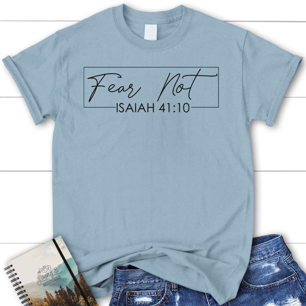 Fear Not Isaiah 4110 Christian T Shirt, Blessed T Shirt, Bible T shirt, T shirt Women
