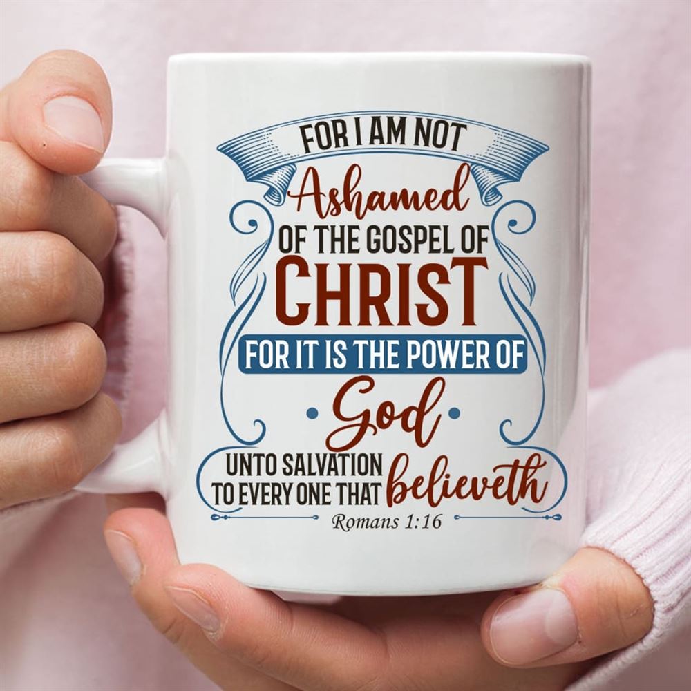 For I Am Not Ashamed Of The Gospel Of Christ Romans 116 Coffee Mug, Bible Verse Mugs, Christian Mug, Bible Mug, Faith Gift, Encouragement Gift